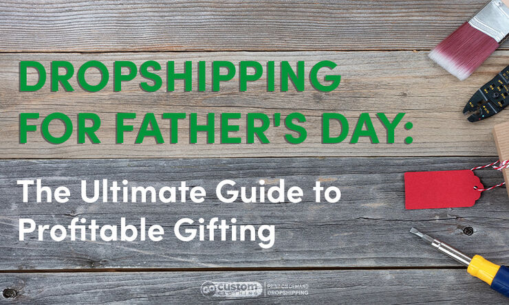 Dropshipping for Father's Day: The Ultimate Guide to Profitable Gifting